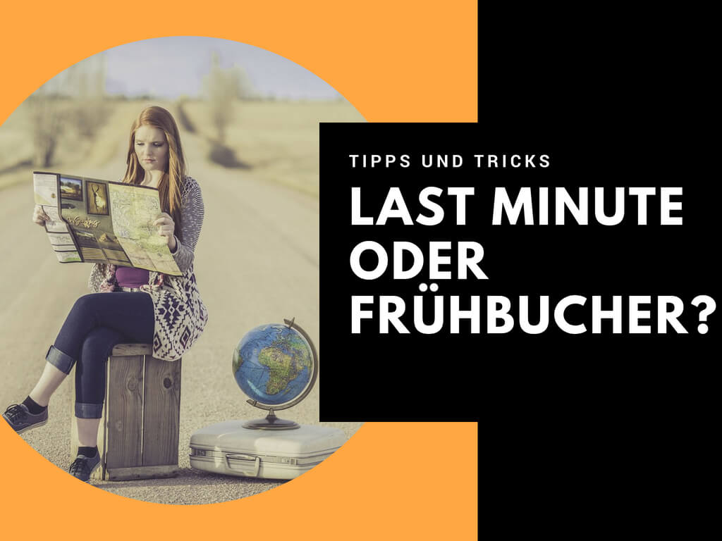 Last Minute oder Frübucher