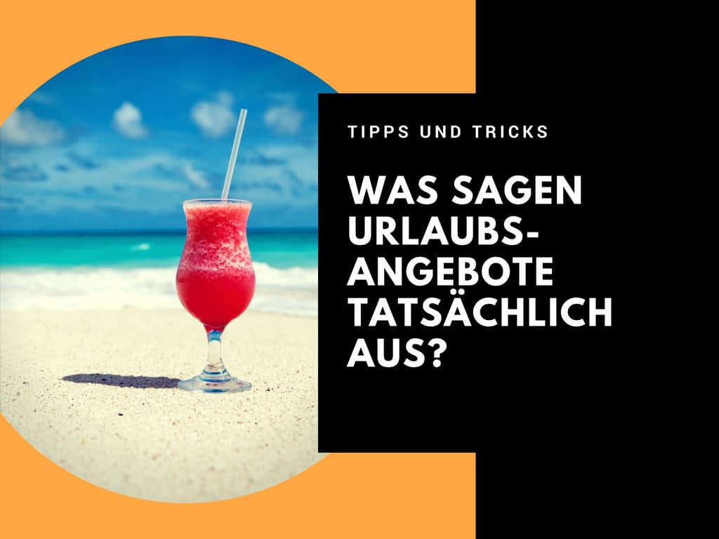 Was sagen urlaubsangebote tatsächlich aus